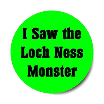 i saw the loch ness monster stickers, magnet