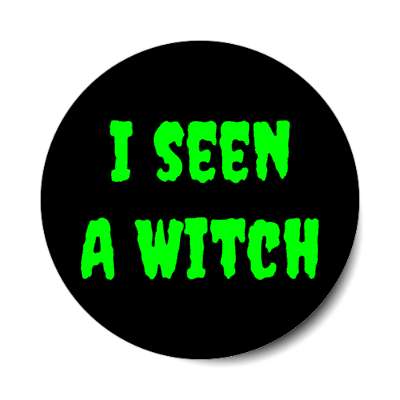 i seen a witch stickers, magnet