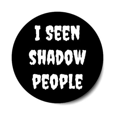 i seen shadow people stickers, magnet