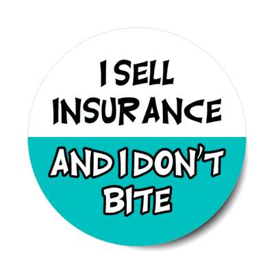 i sell insurance and i dont bite funny stickers, magnet