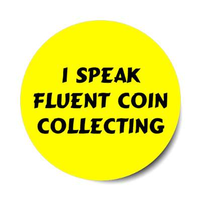 i speak fluent coin collecting stickers, magnet