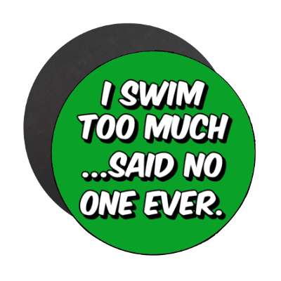 i swim too much said no one ever stickers, magnet