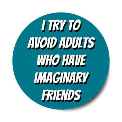 i try to avoid adults who have imaginary friends stickers, magnet