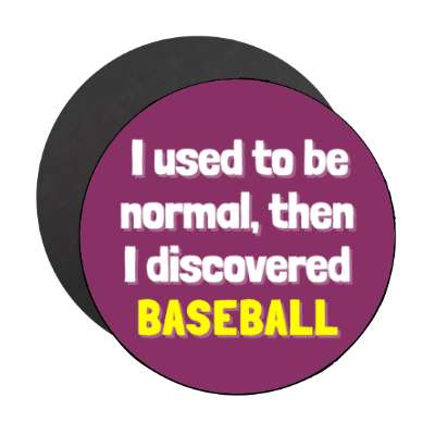 i used to be normal then i discovered baseball stickers, magnet