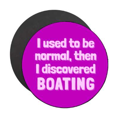 i used to be normal then i discovered boating stickers, magnet