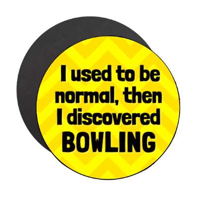 i used to be normal then i discovered bowling chevron stickers, magnet