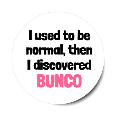 i used to be normal then i discovered bunco stickers, magnet