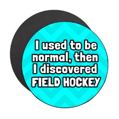 i used to be normal then i discovered field hockey stickers, magnet