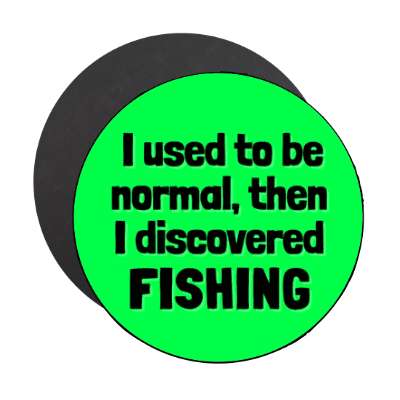 i used to be normal then i discovered fishing stickers, magnet