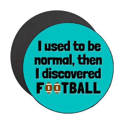 i used to be normal then i discovered football stickers, magnet