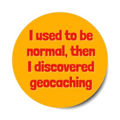 i used to be normal then i discovered geocaching stickers, magnet