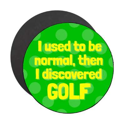 i used to be normal then i discovered golf stickers, magnet