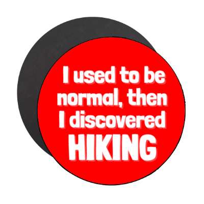 i used to be normal then i discovered hiking stickers, magnet