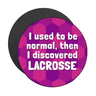 i used to be normal then i discovered lacrosse stickers, magnet