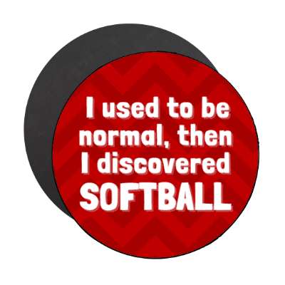 i used to be normal then i discovered softball stickers, magnet