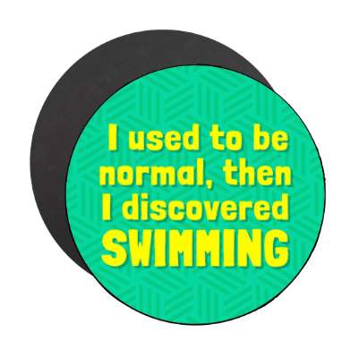 i used to be normal then i discovered swimming stickers, magnet