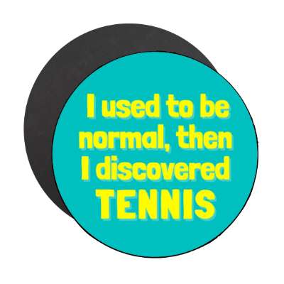 i used to be normal then i discovered tennis stickers, magnet