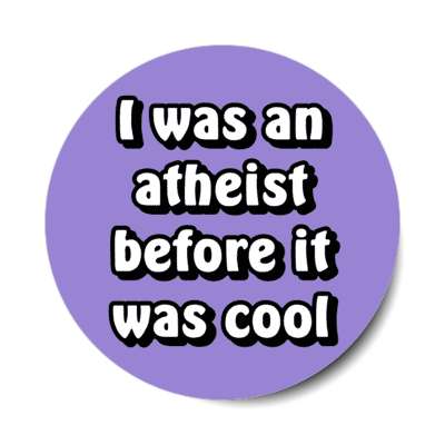 i was an atheist before it was cool stickers, magnet