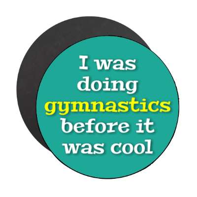 i was doing gymnastics before it was cool stickers, magnet