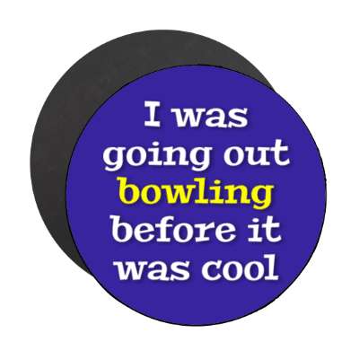 i was going out bowling before it was cool stickers, magnet