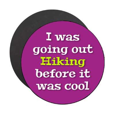 i was going out hiking before it was cool stickers, magnet