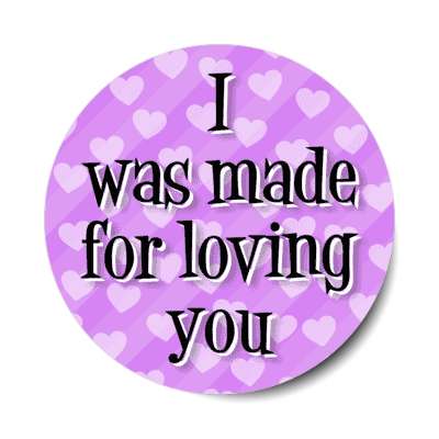 i was made for loving you valentine stickers, magnet
