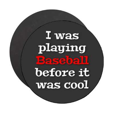 i was playing baseball before it was cool stickers, magnet