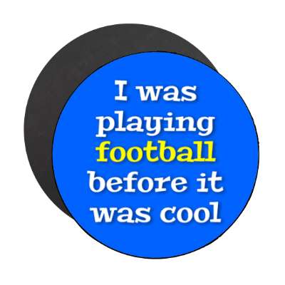 i was playing football before it was cool stickers, magnet