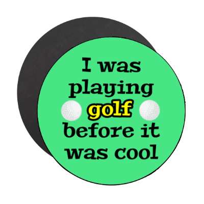 i was playing golf before it was cool stickers, magnet