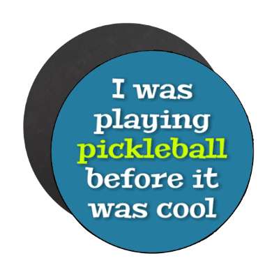 i was playing pickleball before it was cool stickers, magnet