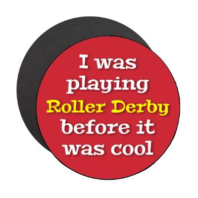 i was playing roller derby before it was cool stickers, magnet