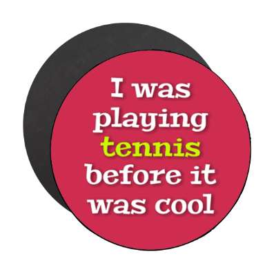 i was playing tennis before it was cool stickers, magnet