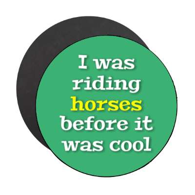 i was riding horses before it was cool stickers, magnet