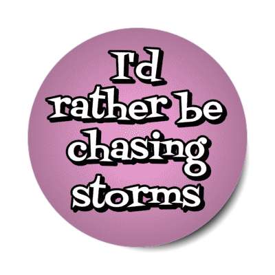 id rather be chasing storms stickers, magnet