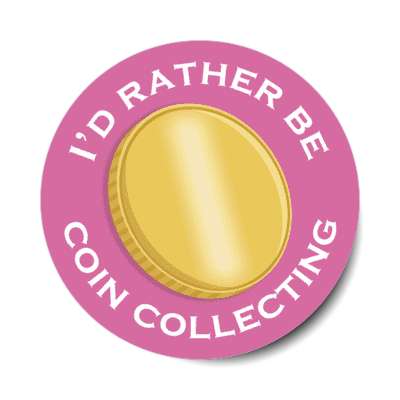 id rather be coin collecting stickers, magnet