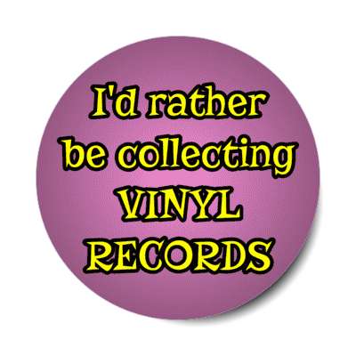 id rather be collecting vinyl records stickers, magnet