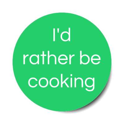 id rather be cooking stickers, magnet