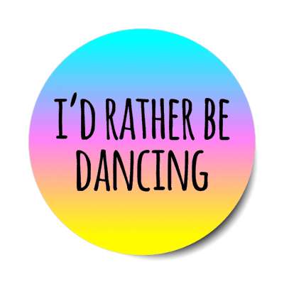 id rather be dancing gradient colorful stickers, magnet