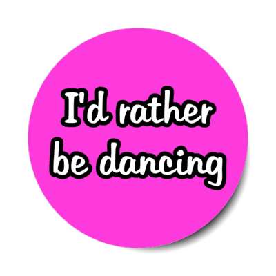 id rather be dancing magenta stickers, magnet