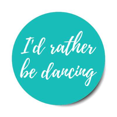 id rather be dancing stickers, magnet