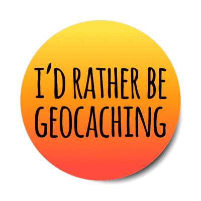 id rather be geocaching stickers, magnet