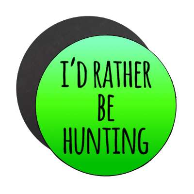 id rather be hunting tall green gradient stickers, magnet