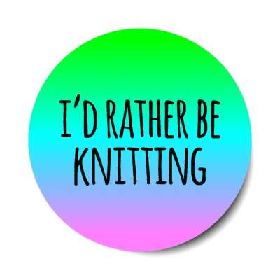 id rather be knitting gradient colorful stickers, magnet