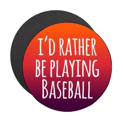 id rather be playing baseball gradient tall stickers, magnet