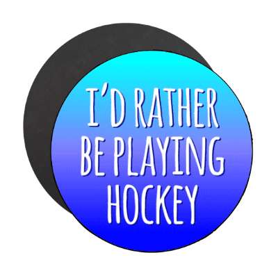 id rather be playing hockey tall stickers, magnet