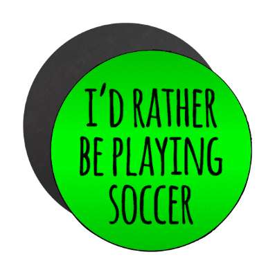id rather be playing soccer tall casual stickers, magnet