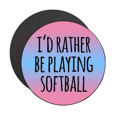 id rather be playing softball tall casual stickers, magnet
