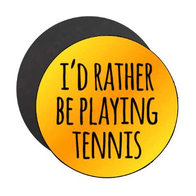 id rather be playing tennis tall casual stickers, magnet