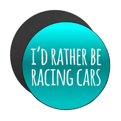 id rather be racing cars tall stickers, magnet