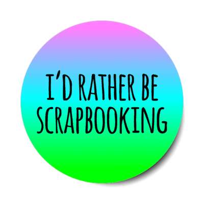 id rather be scrapbooking gradient colorful stickers, magnet